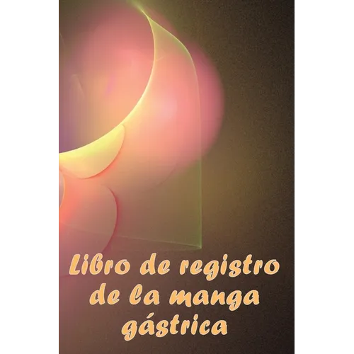 Libro de registro de la manga gástrica: Excelente idea para llevar un registro de su alimentación, estado de ánimo, comidas, calorías, medicamentos/su