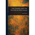 The Yankee and the Teuton in Wisconsin