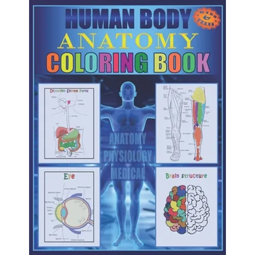 Human Body Anatomy Coloring Book: Anatomy and physiology illustration coloring book for kids and teens, Great christmas, thanksgiving, birthday gift f