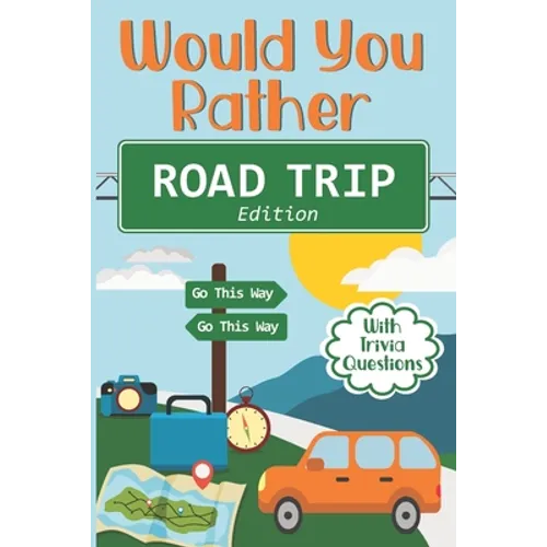 Would You Rather Road Trip: Fun Travel Edition Game Book For The Whole Family - Kids, Teens And Adults