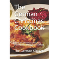 The German Christmas Cookbook: Spend this Christmas comfortably with the most delicious German food