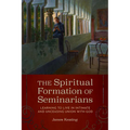 The Spiritual Formation of Seminarians: Learning to Live in Intimate and Unceasing Union with God
