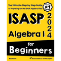 ISASP Algebra I for Beginners: The Ultimate Step by Step Guide to Acing ISASP Algebra I