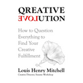 Qreative Evolution: How to Question Everything to Find Your Creative Fulfillment