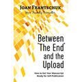 Between "The End" and the Upload: How to Get Your Manuscript Ready for Self-Publication