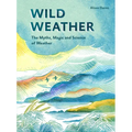 Wild Weather: The Myths, Science and Wonder of Weather
