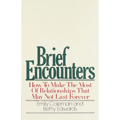 Brief Encounters: How to Make the Most of Relationships That May Not Last Forever