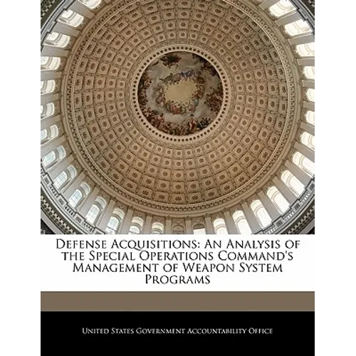 Defense Acquisitions: An Analysis of the Special Operations Command's Management of Weapon System Programs