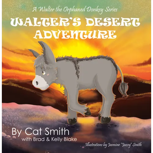 Walter's Desert Adventure: A Walter the Orphaned Donkey Series