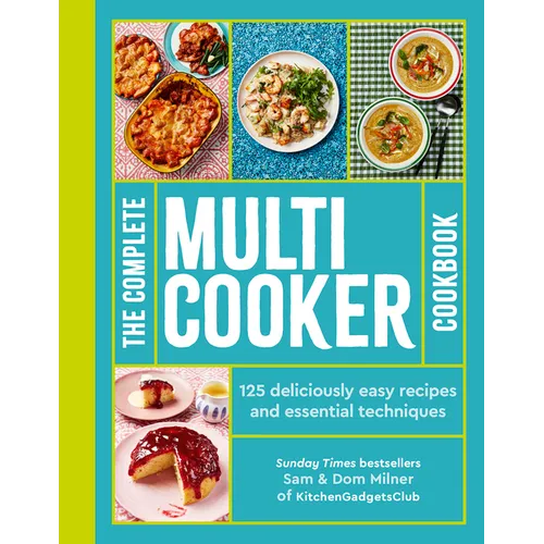 The Complete Multicooker Cookbook: Perfect for the Ninja Foodi, Speedi, Instant Pot and Your Favourite Machines