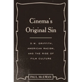 Cinema's Original Sin: D.W. Griffith, American Racism, and the Rise of Film Culture
