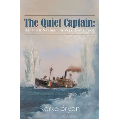The Quiet Captain: An Irish Seaman in War and Peace