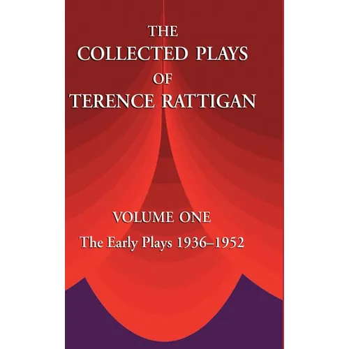The Collected Plays of Terence Rattigan: Volume 1: The Early Plays 1936-1952
