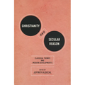 Christianity and Secular Reason: Classical Themes & Modern Developments