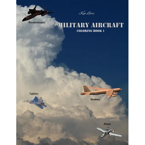 Military Aircraft Coloring Book 1: Attack, Bombers, Fighters, and Reconnaissance Aircraft