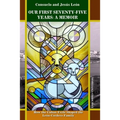 Our First Seventy-Five Years: A MEMOIR. How the Cuban Exile Shaped the León-Cordero Family