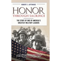 Honor Through Sacrifice: The Story of One of America's Greatest Military Leaders