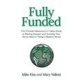Fully Funded: The Christian Missionary's 7-Step Guide to Raising Support and Growing Your Donor Base in Today's Modern World