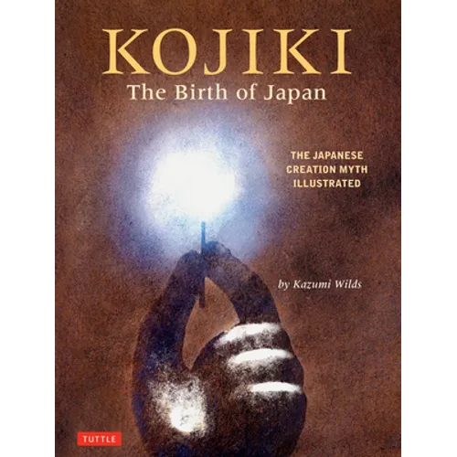 Kojiki: The Birth of Japan: The Japanese Creation Myth Illustrated
