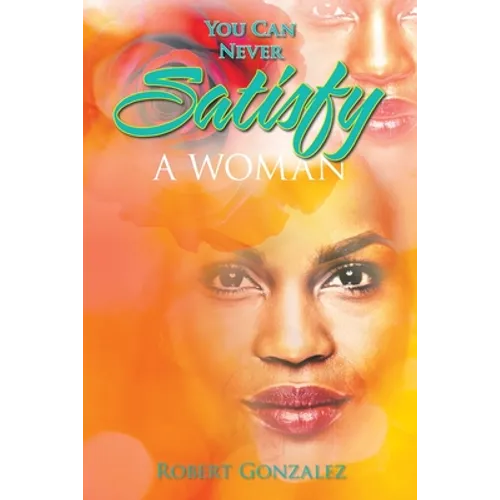 You Can Never Satisfy a Woman