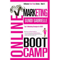 Online Marketing Boot Camp: The Proven 10-Step Formula To Turn Your Passion Into A Profitable Business, Create An Irresistible Brand Customers Wil