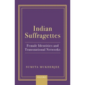 Indian Suffragettes: Female Identities and Transnational Networks