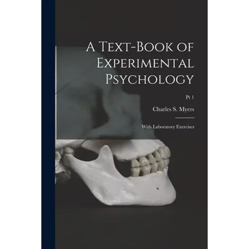 A Text-book of Experimental Psychology: With Laboratory Exercises; Pt 1