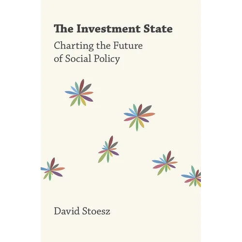 The Investment State: Charting the Future of Social Policy