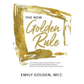 The New Golden Rule: The Professional Perfectionist's Guide to Greater Emotional Intelligence, A More Fulfilling Career, and A Better Life