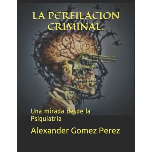 La Perfilacion Criminal.: Una mirada desde la Psiquiatria