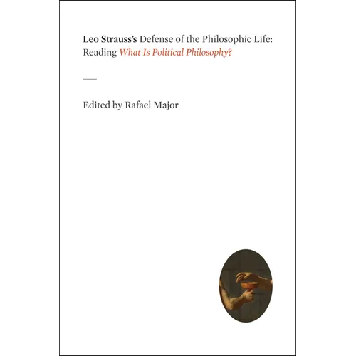Leo Strauss's Defense of the Philosophic Life: Reading "What Is Political Philosophy?"