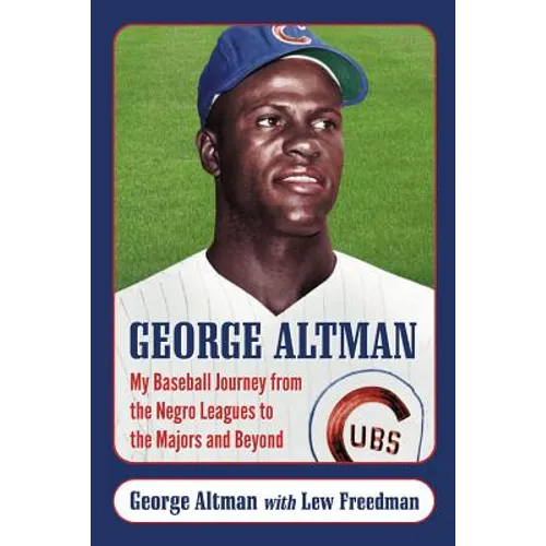 George Altman: My Baseball Journey from the Negro Leagues to the Majors and Beyond
