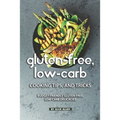 Gluten-Free, Low-Carb Cooking Tips, and Tricks: Budget-Friendly Gluten-Free, Low-Carb Delicacies