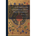 ¿los Místicos Españoles Eran Protestantes?: Fray Luis De León...