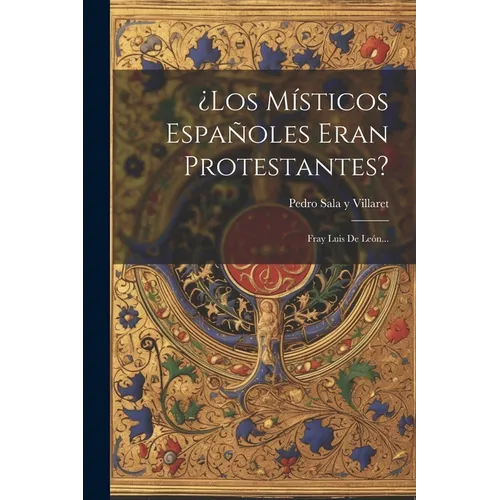 ¿los Místicos Españoles Eran Protestantes?: Fray Luis De León...