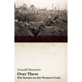 Over There - War Scenes on the Western Front: With an Essay from Arnold Bennett by F. J. Harvey Darton