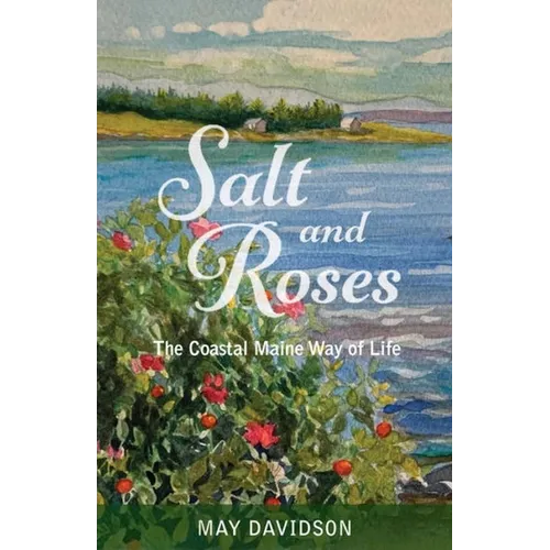 Salt and Roses: The Coastal Maine Way of Life