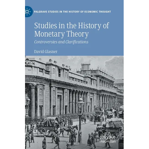 Studies in the History of Monetary Theory: Controversies and Clarifications