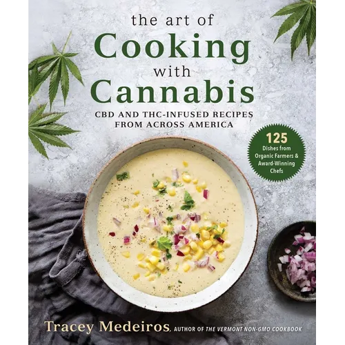 The Art of Cooking with Cannabis: CBD and Thc-Infused Recipes from Across America