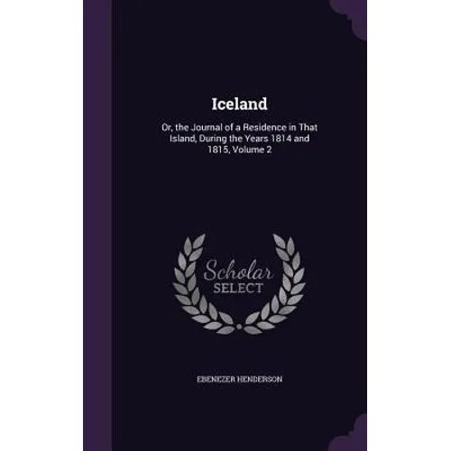 Iceland: Or, the Journal of a Residence in That Island, During the Years 1814 and 1815, Volume 2