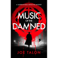 Music of the Damned: A Supernatural Detective Thriller of Demons, Cults, and Dark Magic