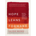Hope Leans Forward: Braving Your Way toward Simplicity, Awakening, and Peace