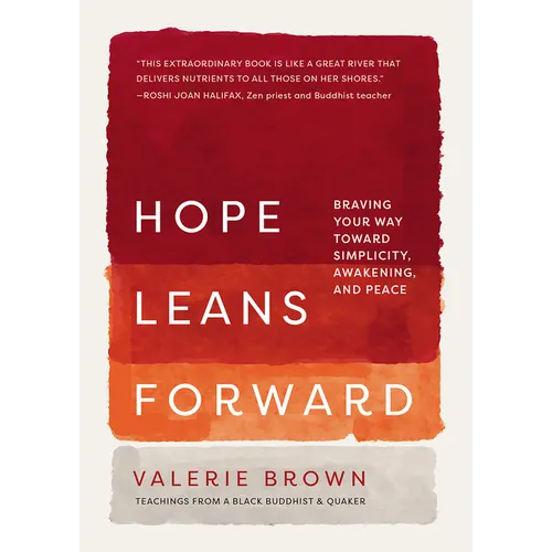 Hope Leans Forward: Braving Your Way toward Simplicity, Awakening, and Peace