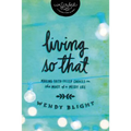 Living 'so That': Making Faith-Filled Choices in the Midst of a Messy Life