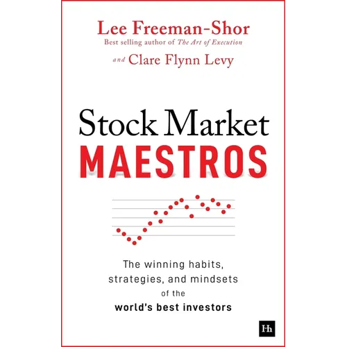 Stock Market Maestros: The Winning Habits, Strategies, and Mindsets of the World's Best Investors