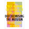 A Programme of Absolute Disorder: Decolonizing the Museum