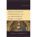 Supralapsarian Christology and the Progressive Work of Christ: Christus Dominus