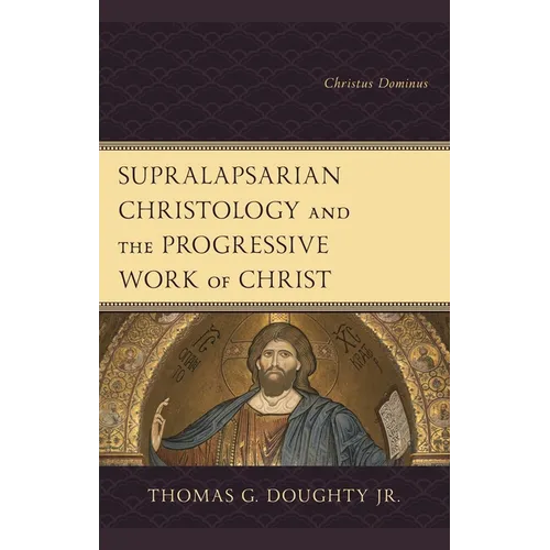 Supralapsarian Christology and the Progressive Work of Christ: Christus Dominus