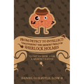 From Detect to Intellect: "Uncovering" the Memory Skills of Sherlock Holmes: "Clues" on How to Be a Memory Sleuth