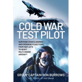 Cold War Test Pilot: Surviving Crash Landing and Emergency Ejections from Fast-Jets to Heavy Multi-Engine Aircraft